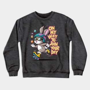 ON MY WAY TO JOIN YOUR DAY! Crewneck Sweatshirt